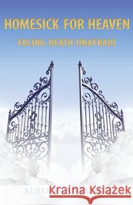 Homesick for Heaven: Facing Death Unafraid Lawrence, Albert 9781490826318 WestBow Press