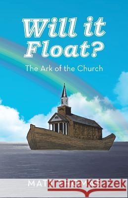 Will It Float?: The Ark of the Church Thomas, Matt 9781490826547
