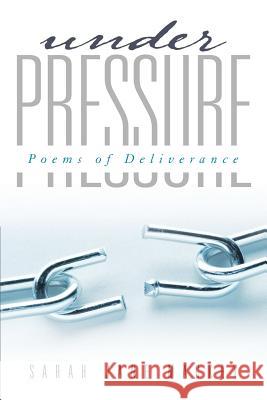 Under Pressure: Poems of Deliverance Mackey, Sarah Jane 9781490826929