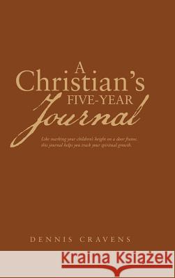 A Christian's Five-Year Journal Dennis Cravens 9781490827070