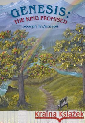 Genesis: The King Promised Jackson, Joseph W. 9781490828015 WestBow Press