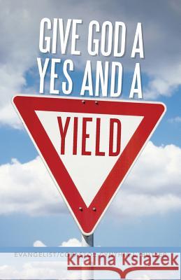 Give God a Yes and a Yield Evangelist Copastor Cynthia Butler 9781490828183