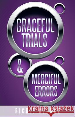 Graceful Trials and Merciful Errors Richie George 9781490828329 WestBow Press