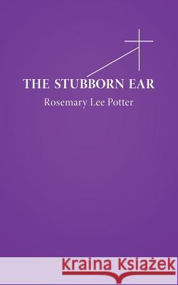 The Stubborn Ear Rosemary Lee Potter 9781490828350