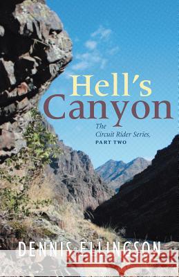 Hells Canyon: The Circuit Rider Series, Part Two Ellingson, Dennis 9781490829036 WestBow Press