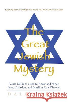 The Great Jewish Mystery: What Millions Need to Know and What Jews, Christian, and Muslims Can Discover Dalet Alan 9781490829531 WestBow Press