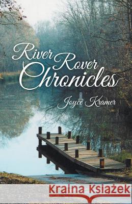 River Rover Chronicles Joyce Kramer 9781490829630 WestBow Press