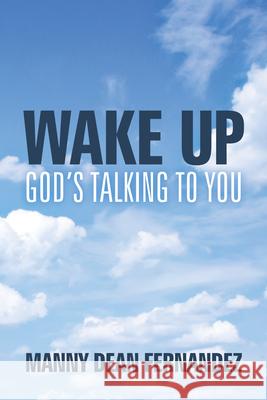 Wake Up-God's Talking to You Fernandez, Manny Dean 9781490830186