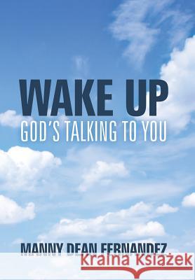 Wake Up-God's Talking to You Manny Dean Fernandez 9781490830193