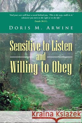 Sensitive to Listen and Willing to Obey Doris M. Arwine 9781490830803 WestBow Press