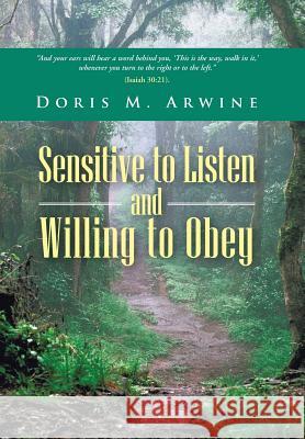 Sensitive to Listen and Willing to Obey Doris M. Arwine 9781490830810 WestBow Press