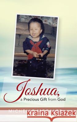 Joshua, a Precious Gift from God Michelle McCaleb 9781490831312