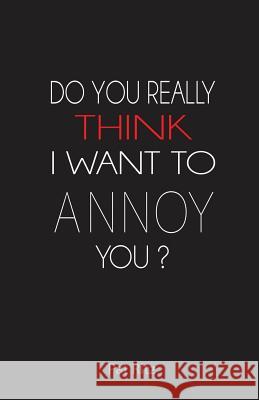 Do You Really Think I Want to Annoy You? Patricia Ritz 9781490831374