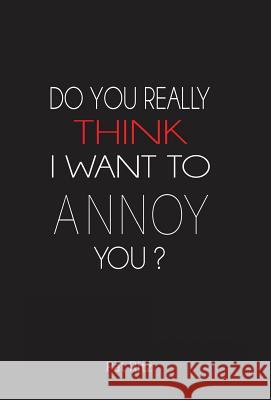 Do You Really Think I Want to Annoy You? Patricia Ritz 9781490831398