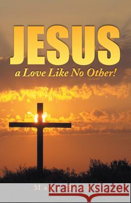 Jesus, a Love Like No Other! Mary Berry 9781490831565 WestBow Press