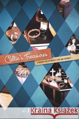 Callie's Treasures: A Search for Authentic Love and Intimacy Price, Jb 9781490832685 WestBow Press