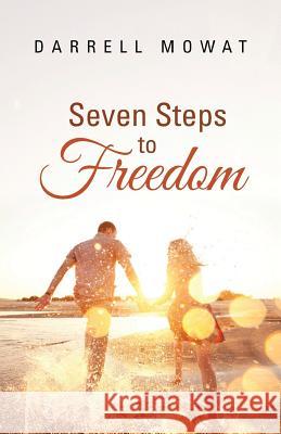 Seven Steps to Freedom Darrell Mowat 9781490833217