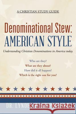 Denominational Stew: American Style Dr Lyndel M. Stephenson 9781490833804 WestBow Press