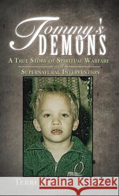 Tommy's Demons: A True Story of Spiritual Warfare and Supernatural Intervention Jones, Terri Purcell 9781490834054 WestBow Press