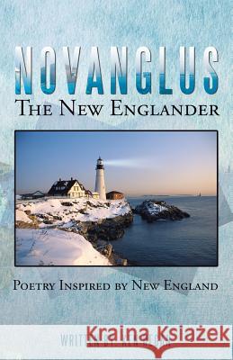 Novanglus the New Englander: Poetry Inspired by New England Ken Regan 9781490836263 WestBow Press