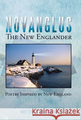 Novanglus the New Englander: Poetry Inspired by New England Ken Regan 9781490836270 WestBow Press