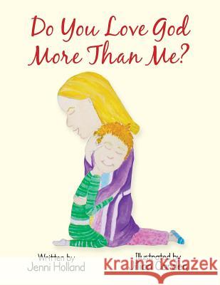 Do You Love God More Than Me? Jenni Holland 9781490836317