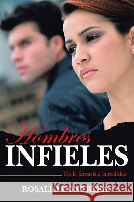 Hombres Infieles: de La Fantasia a la Realidad Contreras, Rosalio 9781490836508