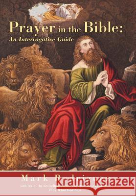 Prayer in the Bible: An Interrogative Guide Mark Rodriguez 9781490836645 WestBow Press