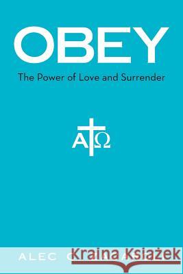 Obey: The Power of Love and Surrender Alec C. Zacaroli 9781490837550 WestBow Press