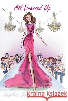 All Dressed Up Scarlett Berg 9781490838380 WestBow Press