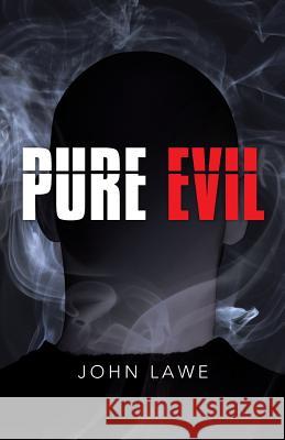 Pure Evil John Lawe 9781490838403 WestBow Press