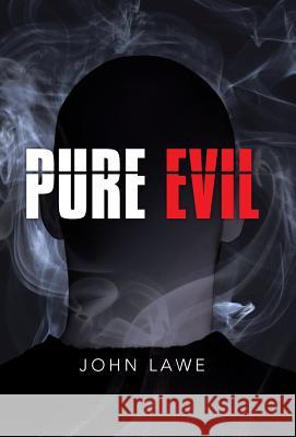 Pure Evil John Lawe 9781490838410 WestBow Press