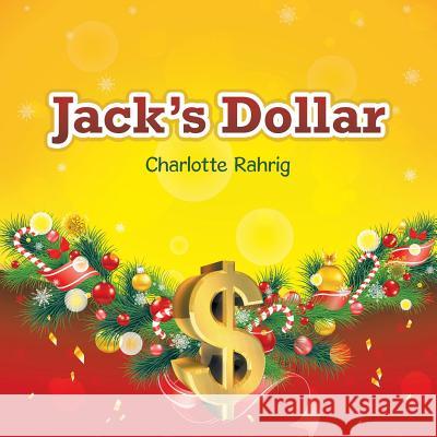 Jack's Dollar Charlotte Rahrig 9781490841311 WestBow Press
