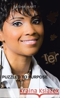 Puzzled to Purpose: Excellence Is Never Achieved by Accident Tasha Hart 9781490841762