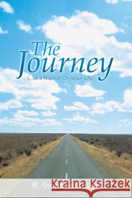 The Journey: (...of a Normal Christian Life) R. Stephen Bolles 9781490842059