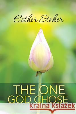 The One God Chose Esther Stoker 9781490842745 WestBow Press