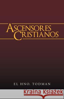 Ascensores Cristianos El Hno Todman 9781490842776 WestBow Press