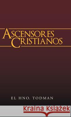 Ascensores Cristianos El Hno Todman 9781490842783 WestBow Press