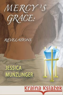 Mercy's Grace: Revelations Jessica Munzlinger 9781490842899 WestBow Press