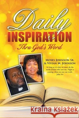 Daily Inspiration Thru God's Word Moses Johnso Vivian M. Johnson 9781490843681