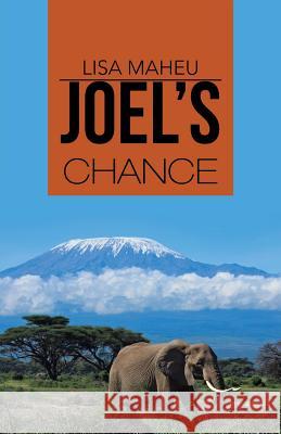Joel's Chance Lisa Maheu 9781490844411 WestBow Press