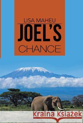 Joel's Chance Lisa Maheu 9781490844428 WestBow Press