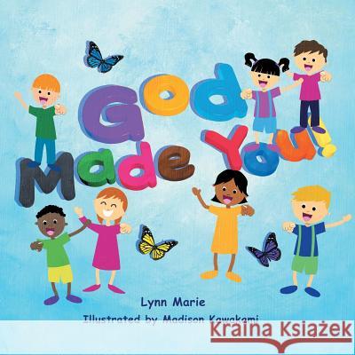 God Made You! Lynn Marie 9781490844756 WestBow Press