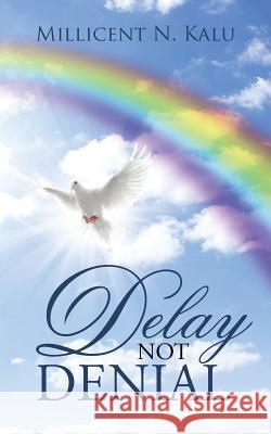 Delay Not Denial Millicent N. Kalu 9781490844770 WestBow Press