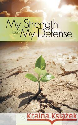 My Strength and My Defense Ignacio Haro 9781490845111