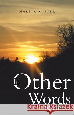 In Other Words: Who Says... Marita Mister 9781490846354 WestBow Press