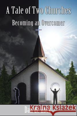 A Tale of Two Churches: Becoming an Overcomer Dan De Kock 9781490846903 WestBow Press