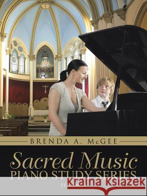 Sacred Music: Piano Study Series: Volume 1 Brenda a. McGee 9781490847047 WestBow Press