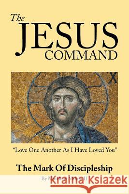 The Jesus Command: The Mark of Discipleship Matthew Mila 9781490847214