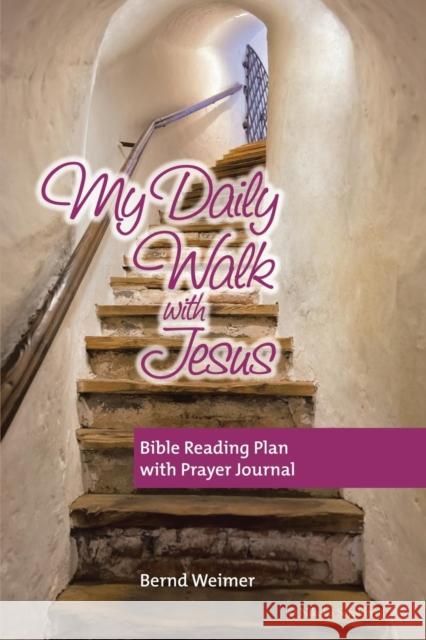 My Daily Walk with Jesus: Bible Reading Plan with Prayer Journal Bernd Weimer 9781490847948